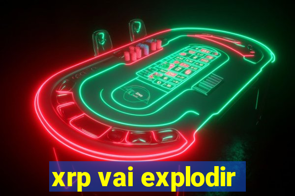 xrp vai explodir